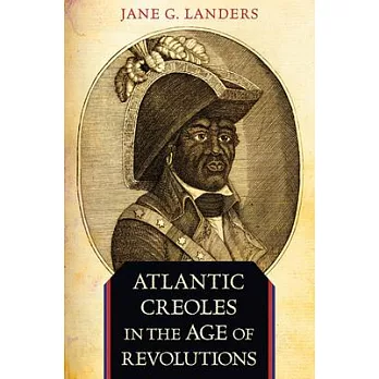 Atlantic Creoles in the age of revolutions /