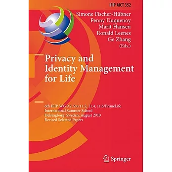 Privacy and Identity Management for Life: 6th IFIP WG 9.2, 9.6/11.7, 11.4, 11.6/PrimeLife International Summer School: Helsingbo