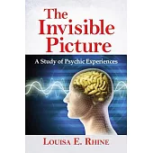 The Invisible Picture: A Study of Psychic Experiences