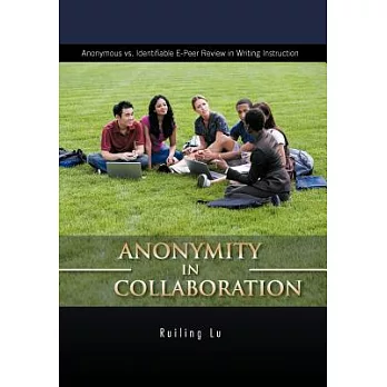 Anonymity in Collaboration: Anonymous Vs. Identifiable E-peer Review in Writing Instruction