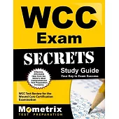 Wcc Exam Secrets Study Guide: Wcc Test Review for the Wound Care Certification Examination