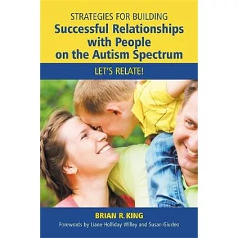 Strategies for Building Successful Relationships with People on the Autism Spectrum: Let’s Relate!