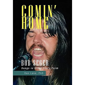 Comin’ Home: Bob Seger Songs in Short Story Form