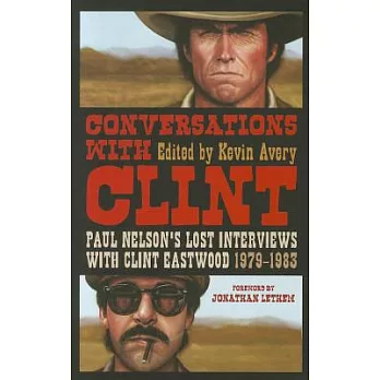 Conversations with Clint: Paul Nelson’s Lost Interviews with Clint Eastwood, 1979-1983