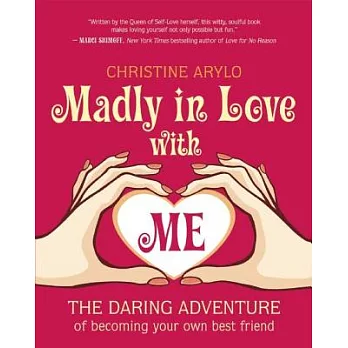 Madly in Love with Me: The Daring Adventure of Becoming Your Own Best Friend