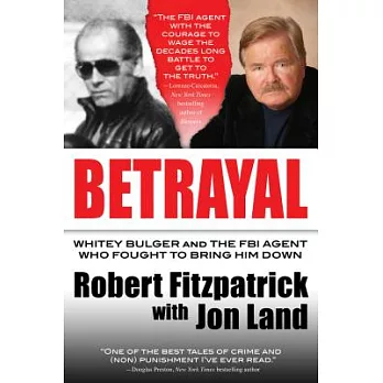 Betrayal: Whitey Bulger and the FBI Agent Who Fought to Bring Him Down
