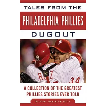 Tales from the Philadelphia Phillies Dugout: A Collection of the Greatest Phillies Stories Ever Told