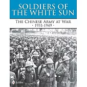 Soldiers of the White Sun: The Chinese Army at War, 1931-1949