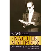 The Wisdom of Naguib Mahfouz: From the Work of the Nobel Laureate