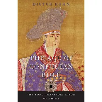 The age of Confucian rule : the Song transformation of China /