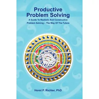 Productive Problem Solving: A Guide to Realistic and Constructive Problem Solving - the Way of the Future