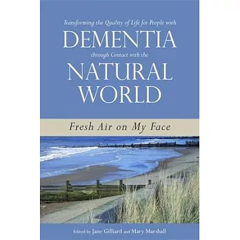 Transforming the Quality of Life for People With Dementia Through Contact With the Natural World: Fresh Air on My Face