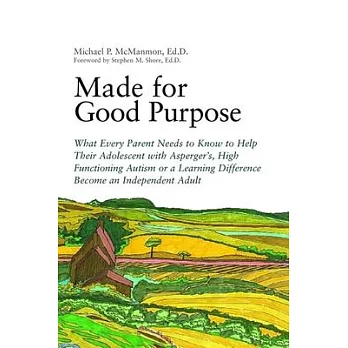 Made for Good Purpose: What Every Parent Needs to Know to Help Their Adolescent with Asperger’s, High Functioning Autism or a Learning Differ