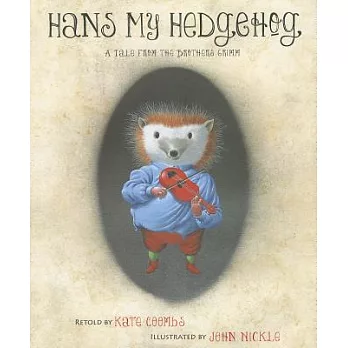 Hans My Hedgehog : a tale from the brothers Grimm