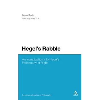 Hegel’s Rabble: An Investigation Into Hegel’s Philosophy of Right