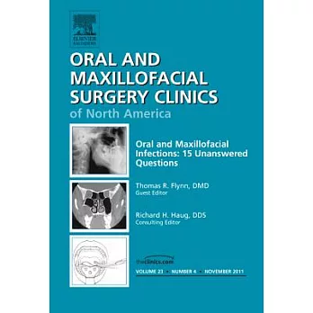 Oral and Maxillofacial Infections: 15 Unanswered Questions, an Issue of Oral and Maxillofacial Surgery Clinics
