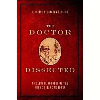 Doctor Dissected: A Cultural Autopsy of the Burke and Hare Murders