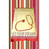 Let Your Dreams Be Your Doctor: Using Dreams to Diagnose and Treat Physical and Emotional Problems