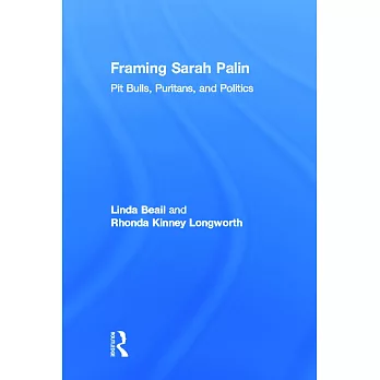 Framing Sarah Palin: Pit Bulls, Puritans, and Politics