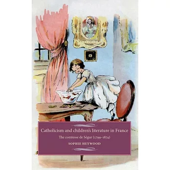 Catholicism and Children’s Literature in France: The Comtesse de Segur, 1799-1874