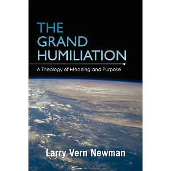 The Grand Humiliation: A Theology of Meaning and Purpose