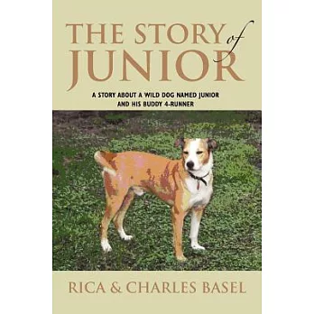 The Story of Junior: A Story About a Wild Dog Named Junior and His Buddy