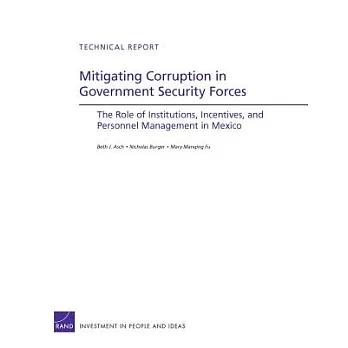 Mitigating Corruption in Government Security Forces: The Role of Institutions, Incentives, and Personnel Management in Mexico