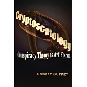 Cryptoscatology: Conspiracy Theory As Art Form