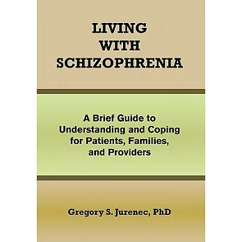 Living With Schizophrenia: A Brief Guide to Understanding and Coping for Patients, Families, and Providers
