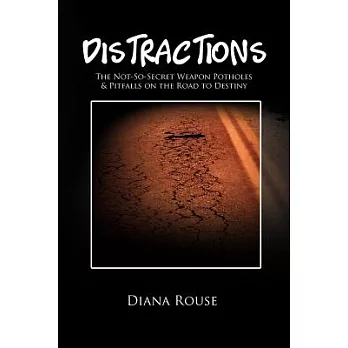 Distractions: The Not-so-Secret Weapon Potholes & Pitfalls on the Road to Destiny