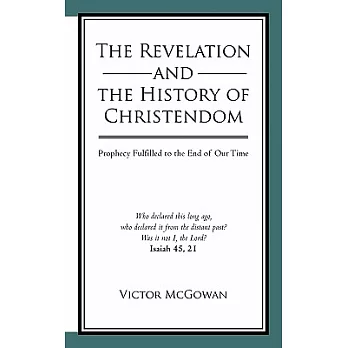 The Revelation and the History of Christendom: Prophecy Fulfilled to the End of Our Time