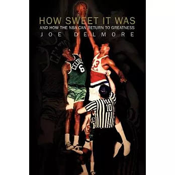 How Sweet It Was: And How the Nba Can Return to Greatness