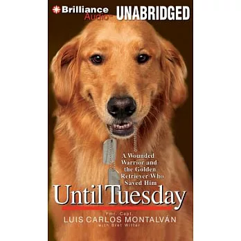 Until Tuesday: A Wounded Warrior and the Golden Retriever Who Saved Him, Library Edition