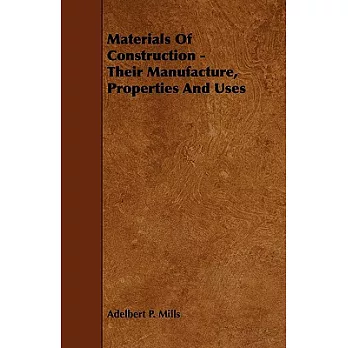 Materials of Construction - Their Manufacture, Properties, and Uses