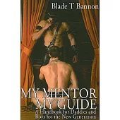 My Mentor, My Guide: A Handbook for Daddies and Boys for the New Generation