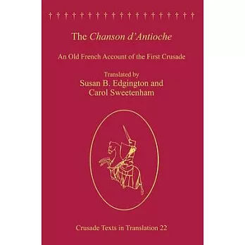 The Chanson D’Antioche: An Old-French Account of the First Crusade