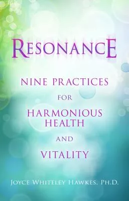 Resonance: Nine Practices for Harmonious Health and Vitality