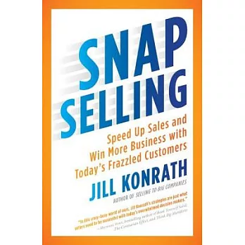 Snap Selling: Speed Up Sales and Win More Business with Today’s Frazzled Customers