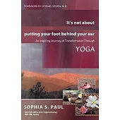 It’s Not About Putting Your Foot Behind Your Ear: An Inspiring Journey of Transformation Through Yoga