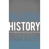 Making History: The Historian and Uses of the Past
