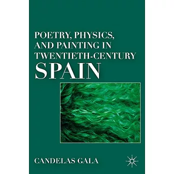 Poetry, Physics, and Painting in Twentieth-Century Spain
