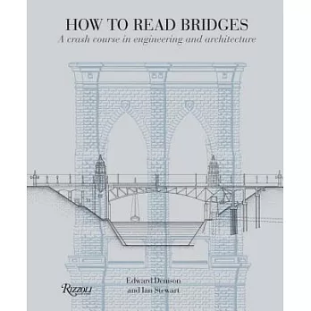 How to Read Bridges: A Crash Course in Engineering and Architecture