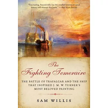 The Fighting Temeraire: The Battle of Trafalgar and the Ship That Inspired J. M. W. Turner’s Most Beloved Painting