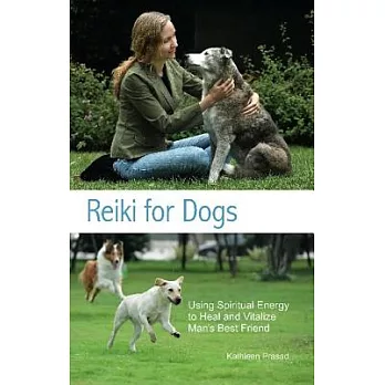 Reiki for Dogs: Using Spiritual Energy to Heal and Vitalize Man’s Best Friend