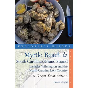 Explorer’s Guide Myrtle Beach & South Carolina’s Grand Strand: A Great Destination: Includes Wilmington and the North Carolina Low Country