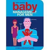 Baby Management for Men: A Very Practical Guide