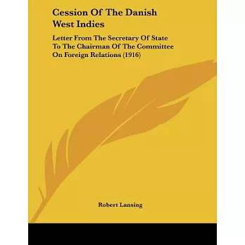 Cession Of The Danish West Indies: Letter from the Secretary of State to the Chairman of the Committee on Foreign Relations