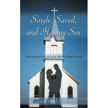 Single, Saved, and Having Sex: With a Look at Why Do Saved Married People Cheat?