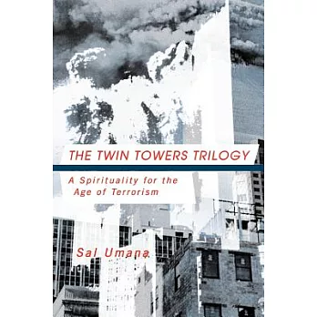 The Twin Towers Triology: A Spirituality for the Age of Terrorism