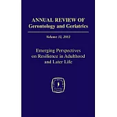 Annual Review of Gerontology and Geriatrics, 2012: Emerging Perspectives on Resilience in Adulthood and Later Life